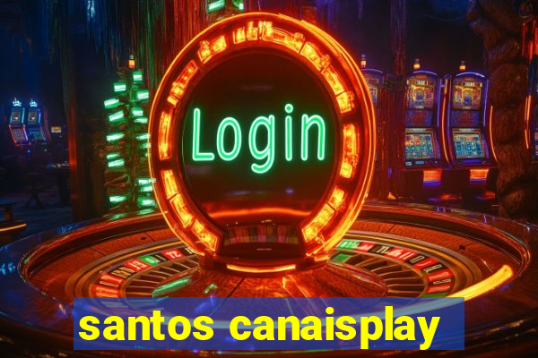 santos canaisplay